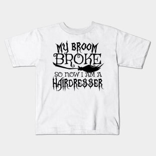 My Broom Broke So Now I Am A Hairdresser - Halloween design Kids T-Shirt